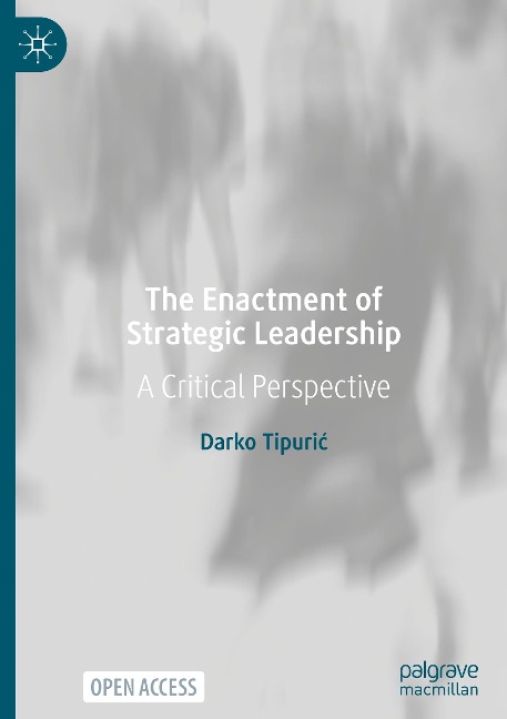 The Enactment of Strategic Leadership: A Critical Perspective
