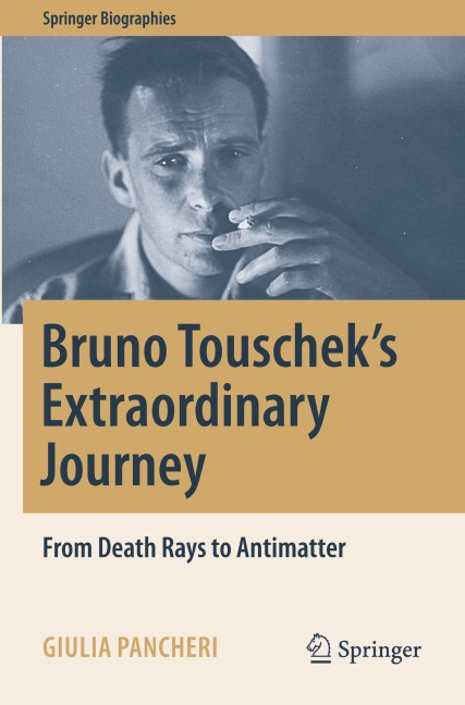 Bruno Touscheks Extraordinary Journey: From Death Rays to Antimatter
