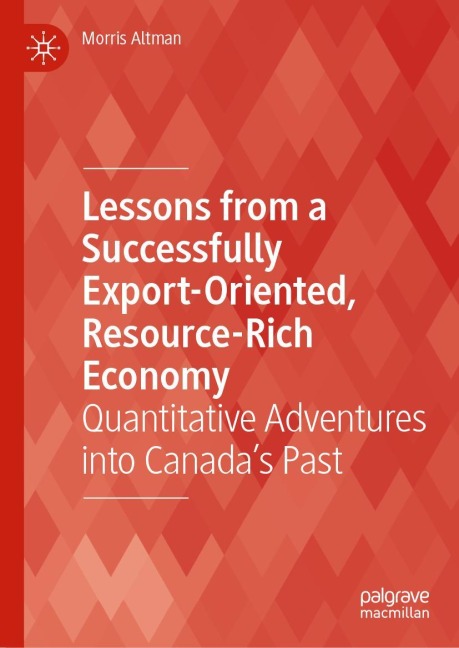 Lessons from a Successfully Export-Oriented, Resource-Rich Economy: Quantitative Adventures into Canadas Past