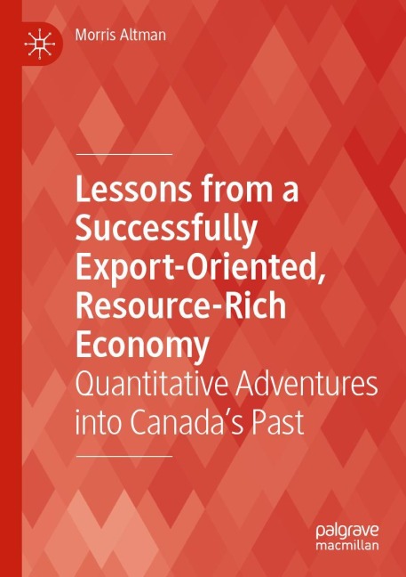 Lessons from a Successfully Export-Oriented, Resource-Rich Economy: Quantitative Adventures into Canadas Past