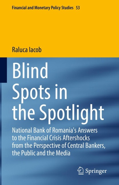 Blind Spots in the Spotlight: National Bank of Romanias Answers to the Financial Crisis Aftershocks from the Perspective of Central Bankers, the Public and the Media
