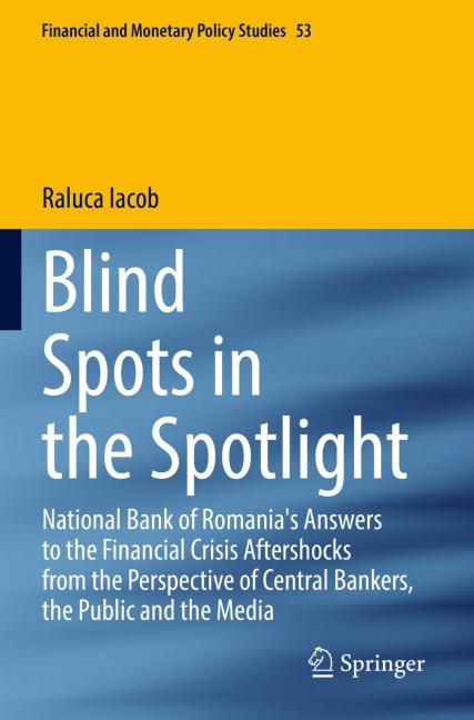 Blind Spots in the Spotlight: National Bank of Romanias Answers to the Financial Crisis Aftershocks from the Perspective of Central Bankers, the Public and the Media