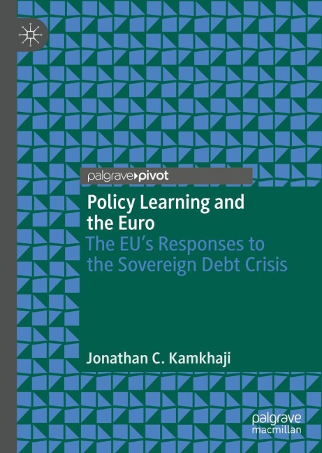 Policy Learning and the Euro: The EUs Responses to the Sovereign Debt Crisis