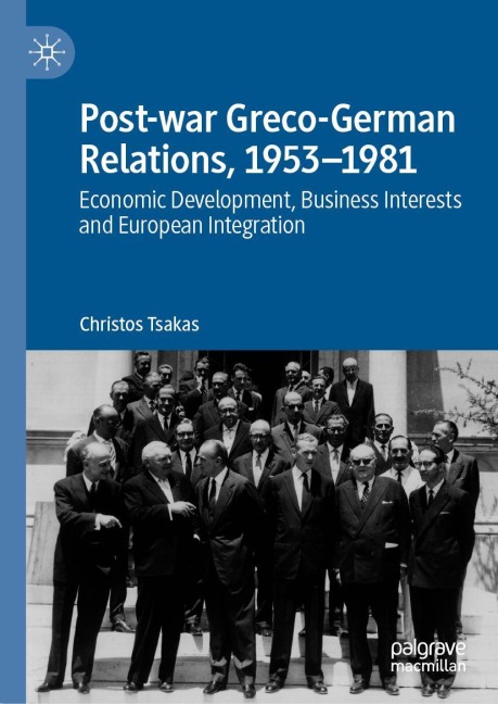 Post-war Greco-German Relations, 1953-1981: Economic Development, Business Interests and European Integration