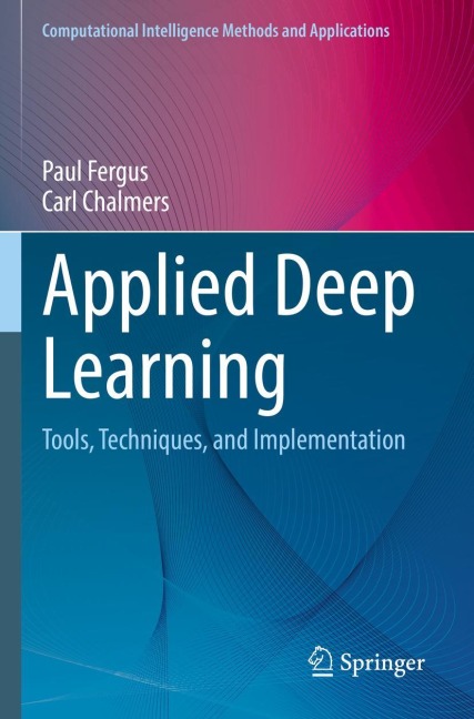 Applied Deep Learning: Tools, Techniques, and Implementation