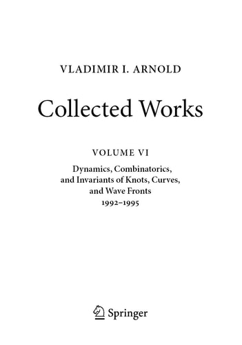 VLADIMIR I. ARNOLD—Collected Works Dynamics, Combinatorics, and Invariants of Knots, Curves, and Wave Fronts 1992–1995