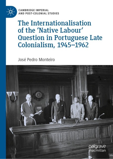 The Internationalisation of the Native Labour Question in Portuguese Late Colonialism, 1945-1962