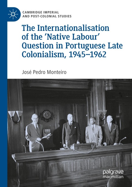 The Internationalisation of the Native Labour Question in Portuguese Late Colonialism, 1945-1962