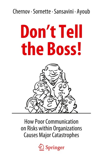 Dont Tell the Boss!: How Poor Communication on Risks within Organizations Causes Major Catastrophes
