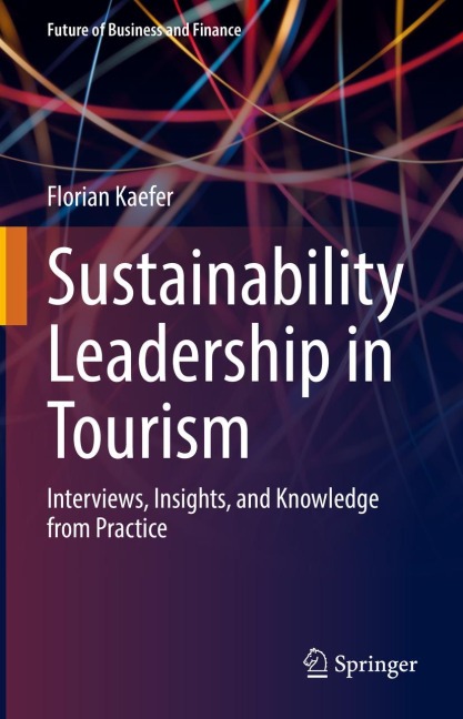 Sustainability Leadership in Tourism: Interviews, Insights, and Knowledge from Practice