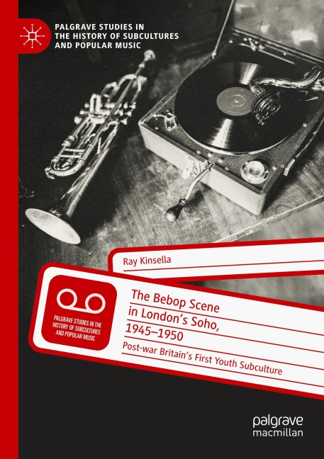 The Bebop Scene in Londons Soho, 1945-1950: Post-war Britains First Youth Subculture