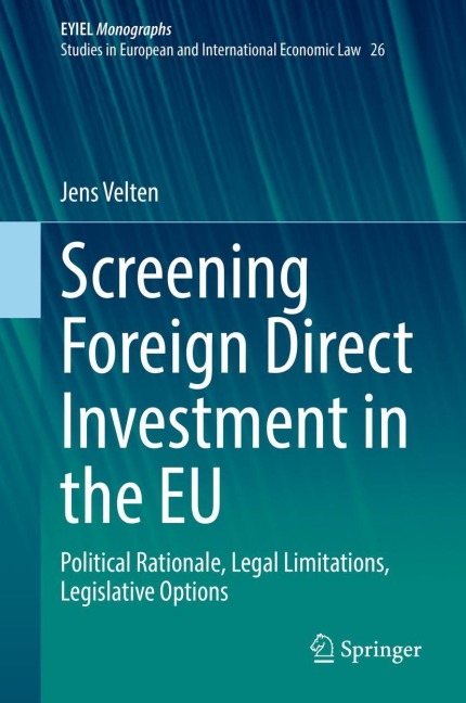Screening Foreign Direct Investment in the EU: Political Rationale, Legal Limitations, Legislative Options