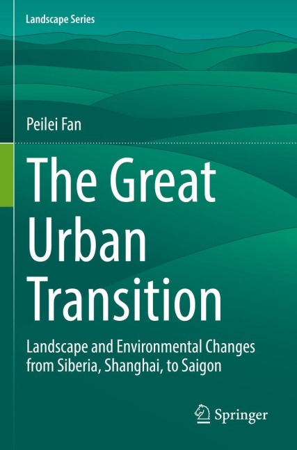 The Great Urban Transition: Landscape and Environmental Changes from Siberia, Shanghai, to Saigon