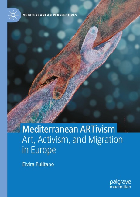 Mediterranean ARTivism: Art, Activism, and Migration in Europe