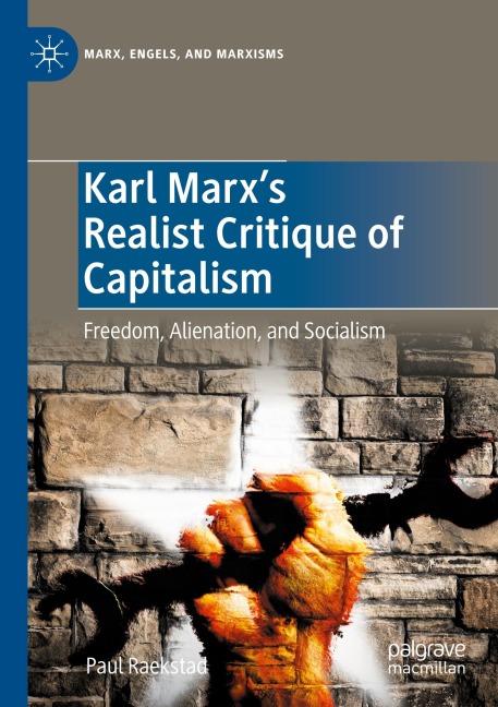 Karl Marxs Realist Critique of Capitalism: Freedom, Alienation, and Socialism