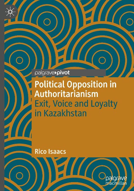 Political Opposition in Authoritarianism: Exit, Voice and Loyalty in Kazakhstan