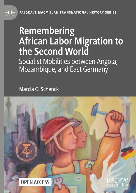 Remembering African Labor Migration to the Second World: Socialist Mobilities between Angola, Mozambique, and East Germany