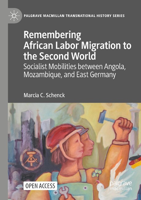Remembering African Labor Migration to the Second World: Socialist Mobilities between Angola, Mozambique, and East Germany