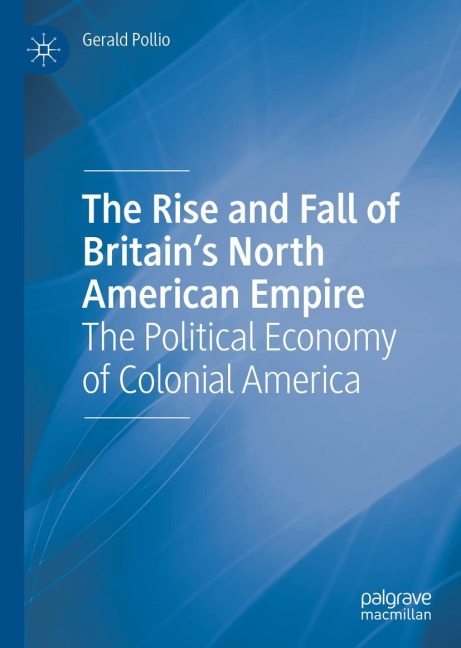 The Rise and Fall of Britain's North American Empire: The Political Economy of Colonial America