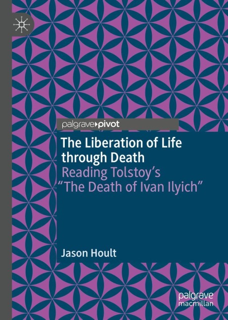 The Liberation of Life through Death: Reading Tolstoys The Death of Ivan Ilyich