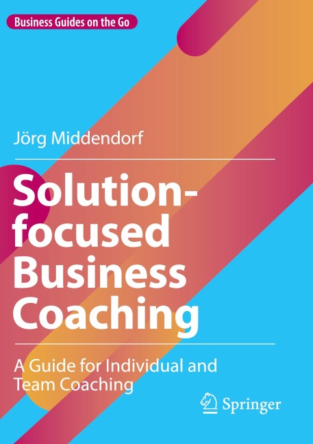 Solution-focused Business Coaching: A Guide for Individual and Team Coaching