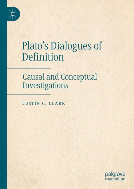 Platos Dialogues of Definition: Causal and Conceptual Investigations