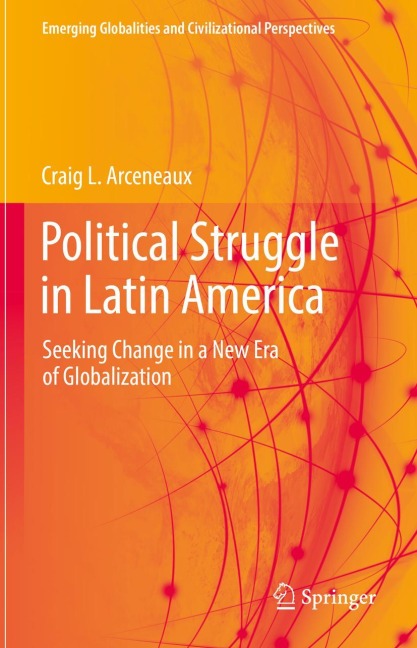 Political Struggle in Latin America: Seeking Change in a New Era of Globalization