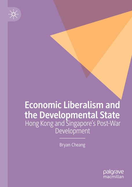 Economic Liberalism and the Developmental State: Hong Kong and Singapores Post-war Development