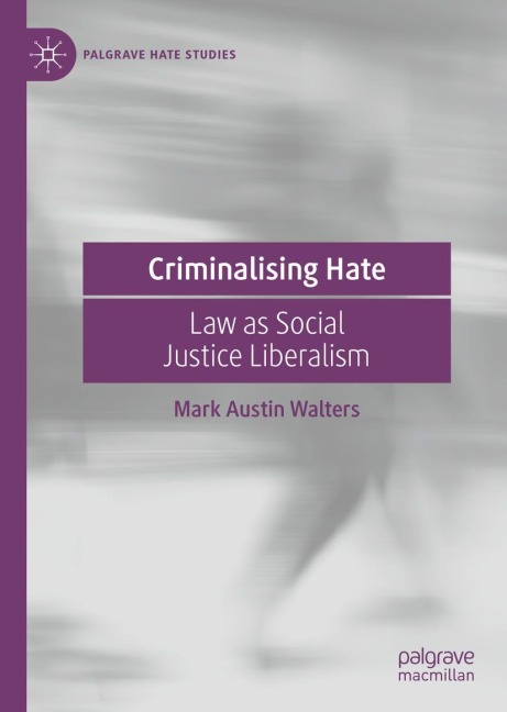 Criminalising Hate: Law as Social Justice Liberalism