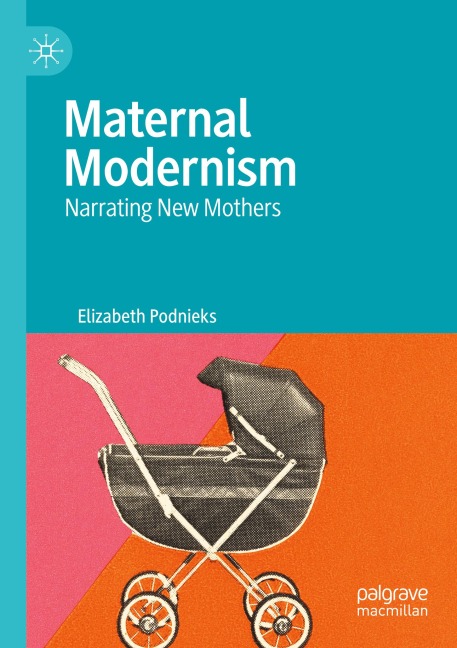 Maternal Modernism: Narrating New Mothers
