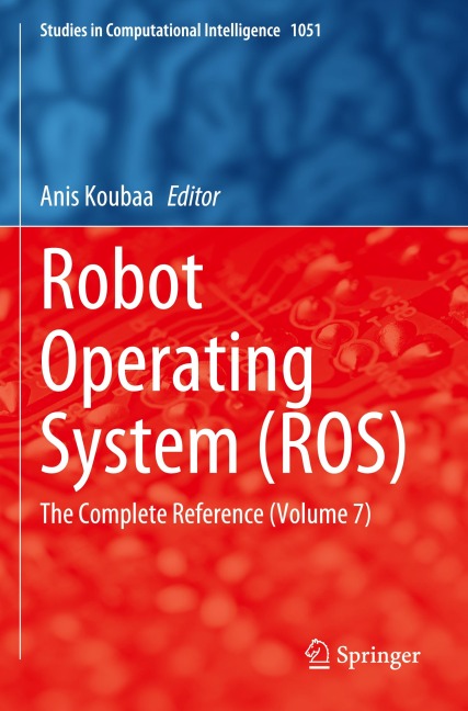 Robot Operating System (ROS): The Complete Reference (Volume 7)