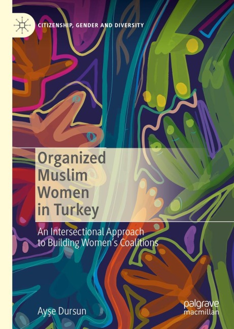 Organized Muslim Women in Turkey: An Intersectional Approach to Building Womens Coalitions