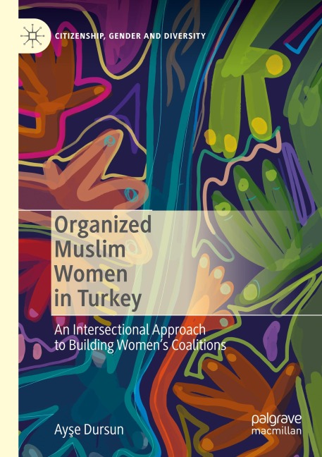 Organized Muslim Women in Turkey: An Intersectional Approach to Building Womens Coalitions