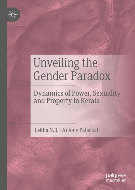 Unveiling the Gender Paradox: Dynamics of Power, Sexuality and Property in Kerala