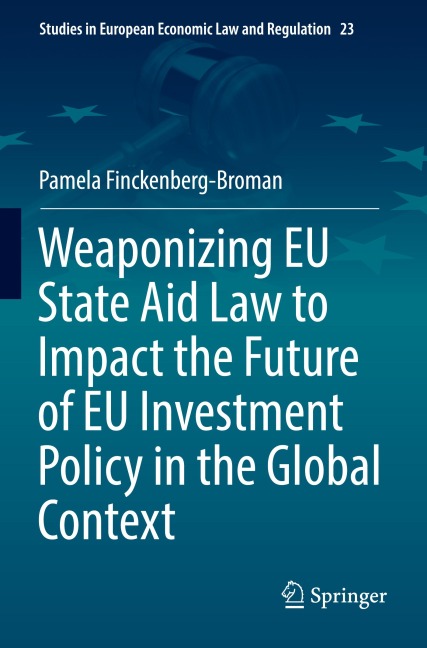 Weaponizing EU State Aid Law to Impact the Future of EU Investment Policy in the Global Context