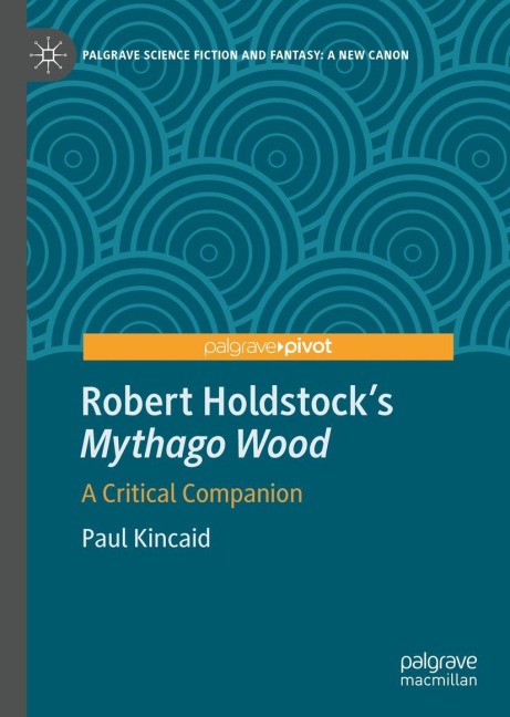 Robert Holdstocks Mythago Wood: A Critical Companion