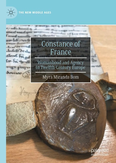 Constance of France: Womanhood and Agency in Twelfth-Century Europe