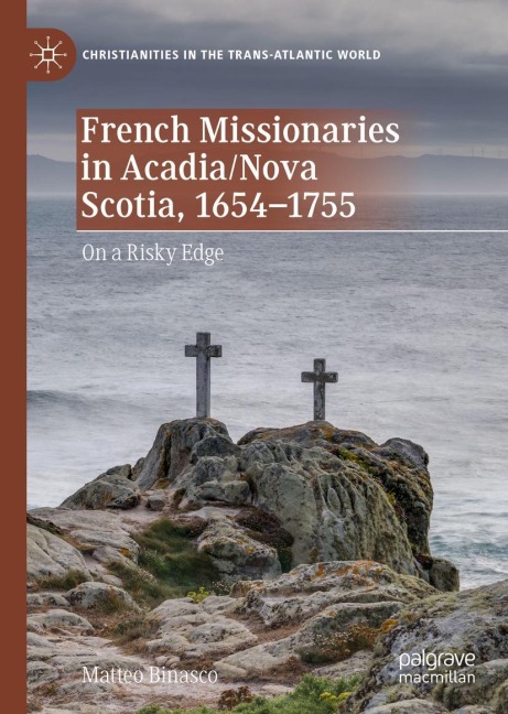 French Missionaries in Acadia/Nova Scotia, 1654-1755: On a Risky Edge