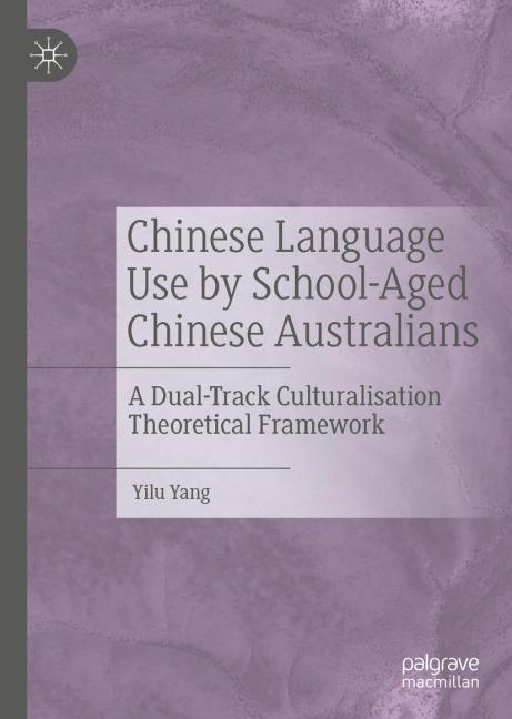 Chinese Language Use by School-Aged Chinese Australians: A Dual-Track Culturalisation Theoretical Framework