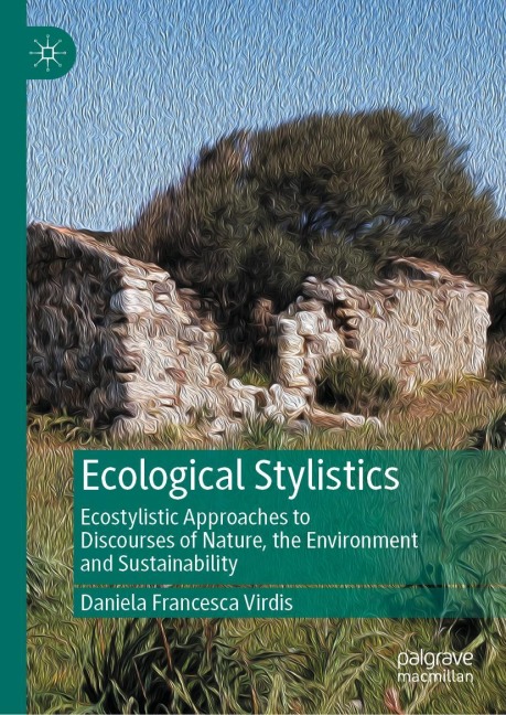 Ecological Stylistics: Ecostylistic Approaches to Discourses of Nature, the Environment and Sustainability