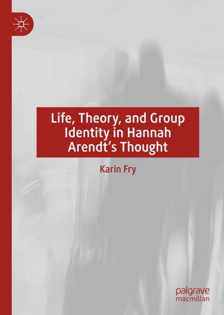 Life, Theory, and Group Identity in Hannah Arendts Thought