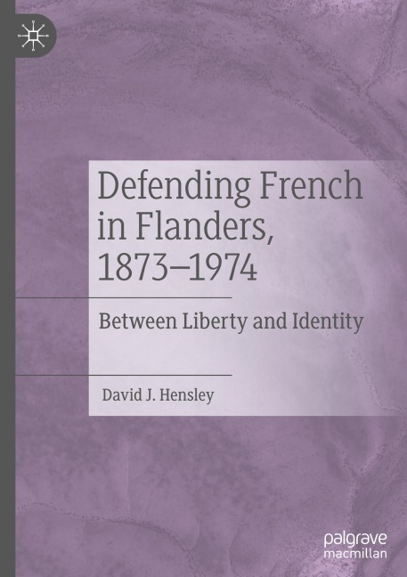 Defending French in Flanders, 1873-1974: Between Liberty and Identity