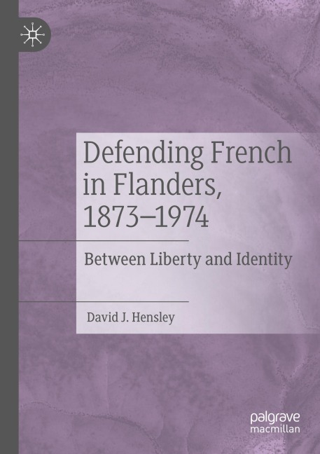 Defending French in Flanders, 1873-1974: Between Liberty and Identity