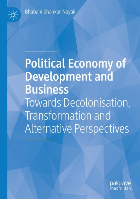 Political Economy of Development and Business: Towards Decolonisation, Transformation and Alternative Perspectives