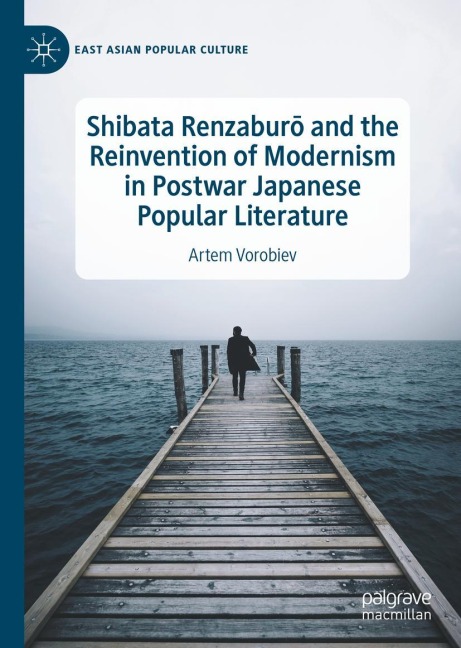 Shibata Renzabur¿ and the Reinvention of Modernism in Postwar Japanese Popular Literature