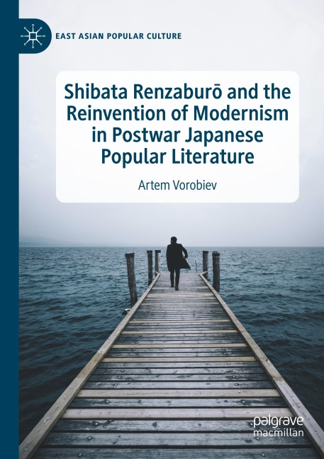 Shibata Renzabur¿ and the Reinvention of Modernism in Postwar Japanese Popular Literature