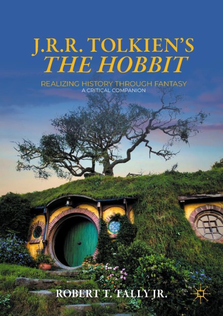 J. R. R. Tolkiens The Hobbit: Realizing History Through Fantasy: A Critical Companion