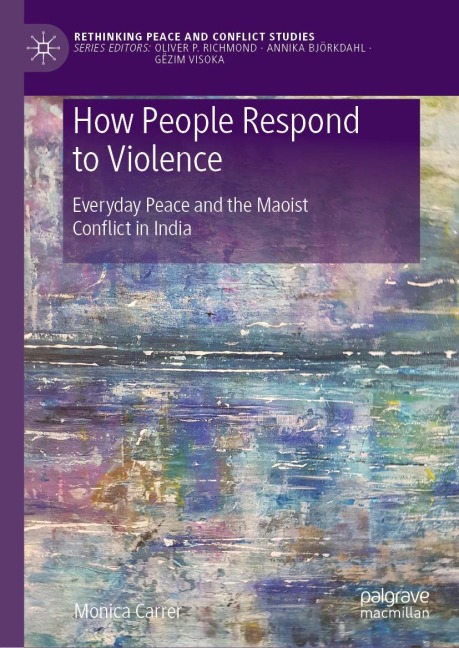 How People Respond to Violence: Everyday Peace and the Maoist Conflict in India