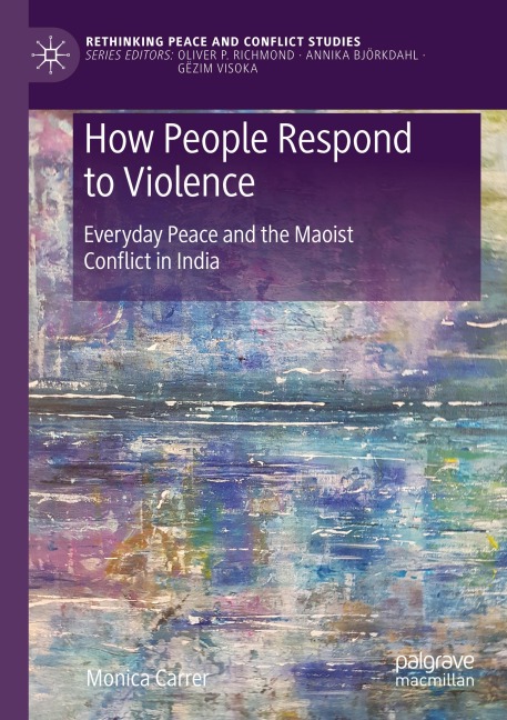 How People Respond to Violence: Everyday Peace and the Maoist Conflict in India