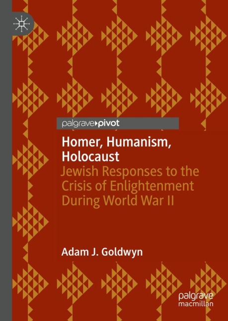 Homer, Humanism, Holocaust: Jewish Responses to the Crisis of Enlightenment During World War II